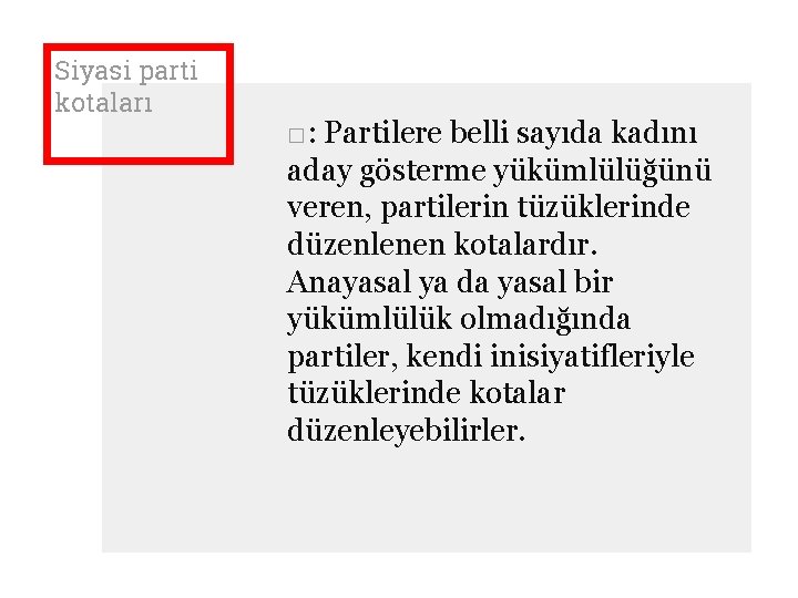 Siyasi parti kotaları □: Partilere belli sayıda kadını aday gösterme yükümlülüğünü veren, partilerin tüzüklerinde