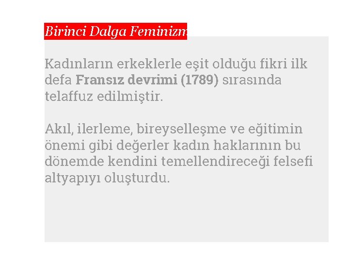 Birinci Dalga Feminizm Kadınların erkeklerle eşit olduğu fikri ilk defa Fransız devrimi (1789) sırasında