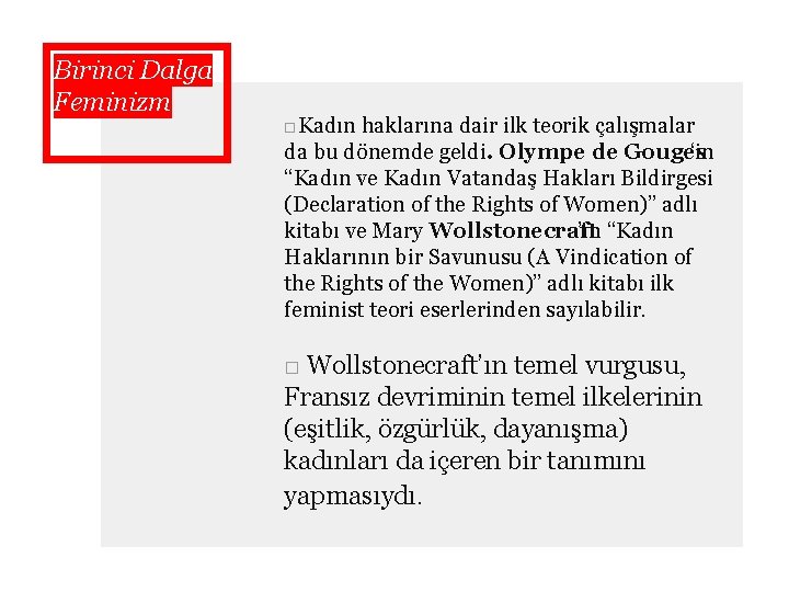 Birinci Dalga Feminizm □Kadın haklarına dair ilk teorik çalışmalar da bu dönemde geldi. Olympe