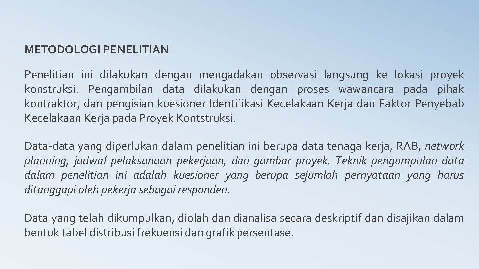 METODOLOGI PENELITIAN Penelitian ini dilakukan dengan mengadakan observasi langsung ke lokasi proyek konstruksi. Pengambilan