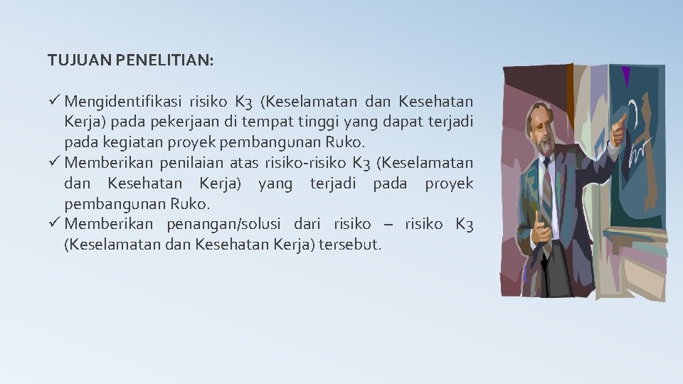 TUJUAN PENELITIAN: ü Mengidentifikasi risiko K 3 (Keselamatan dan Kesehatan Kerja) pada pekerjaan di