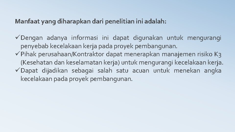 Manfaat yang diharapkan dari penelitian ini adalah: üDengan adanya informasi ini dapat digunakan untuk