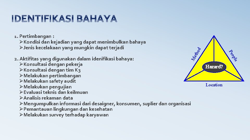 1. Pertimbangan : le Me op Pe 2. Aktifitas yang digunakan dalam idenifikasi bahaya: