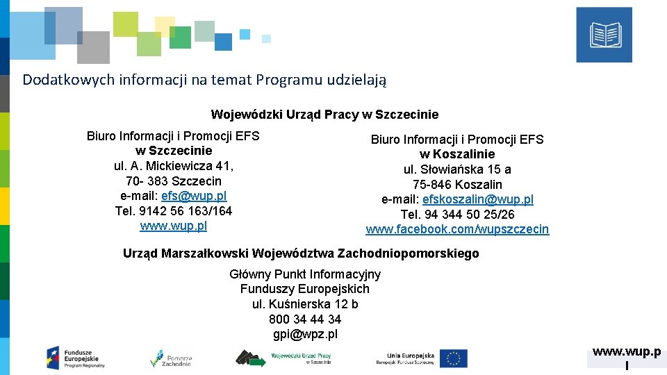 Dodatkowych informacji na temat Programu udzielają Wojewódzki Urząd Pracy w Szczecinie Biuro Informacji i