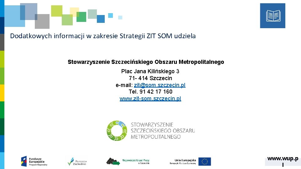 Dodatkowych informacji w zakresie Strategii ZIT SOM udziela Stowarzyszenie Szczecińskiego Obszaru Metropolitalnego Plac Jana