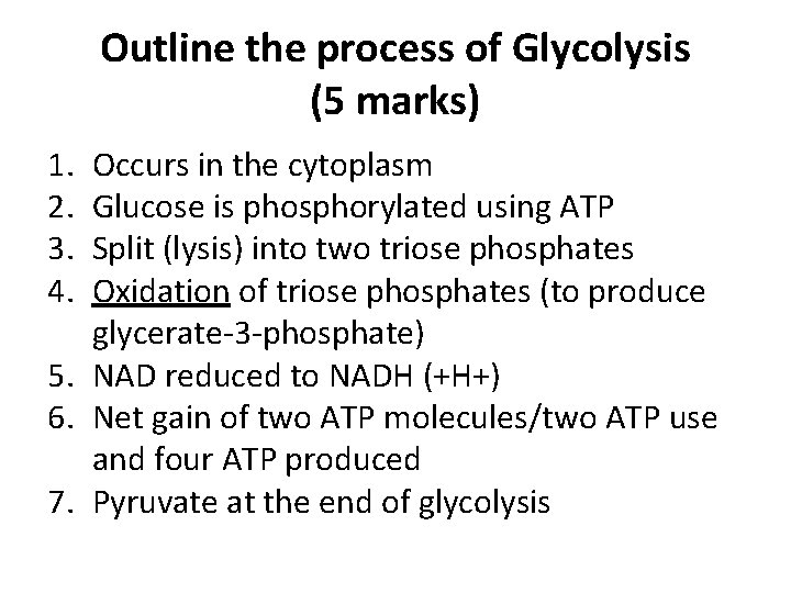 Outline the process of Glycolysis (5 marks) 1. 2. 3. 4. Occurs in the