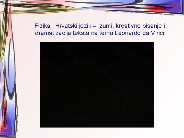 Fizika i Hrvatski jezik – izumi, kreativno pisanje i dramatizacija teksta na temu Leonardo