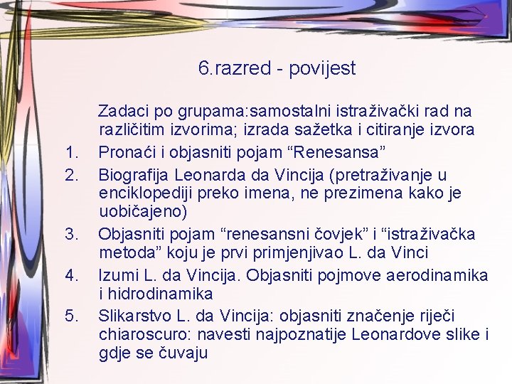 6. razred - povijest Zadaci po grupama: samostalni istraživački rad na različitim izvorima; izrada