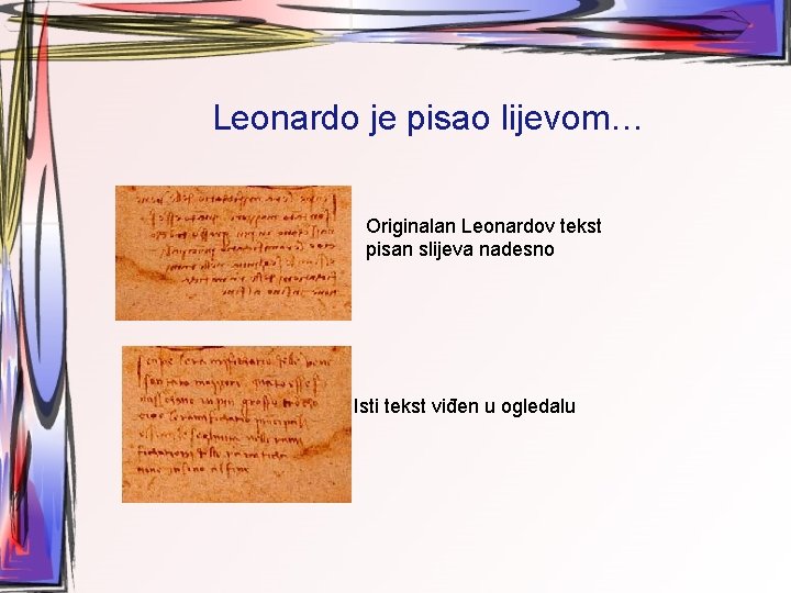 Leonardo je pisao lijevom… Originalan Leonardov tekst pisan slijeva nadesno Isti tekst viđen u