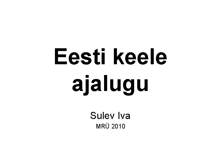 Eesti keele ajalugu Sulev Iva MRÜ 2010 
