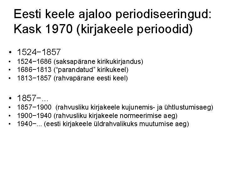 Eesti keele ajaloo periodiseeringud: Kask 1970 (kirjakeele perioodid) • 1524− 1857 • 1524− 1686