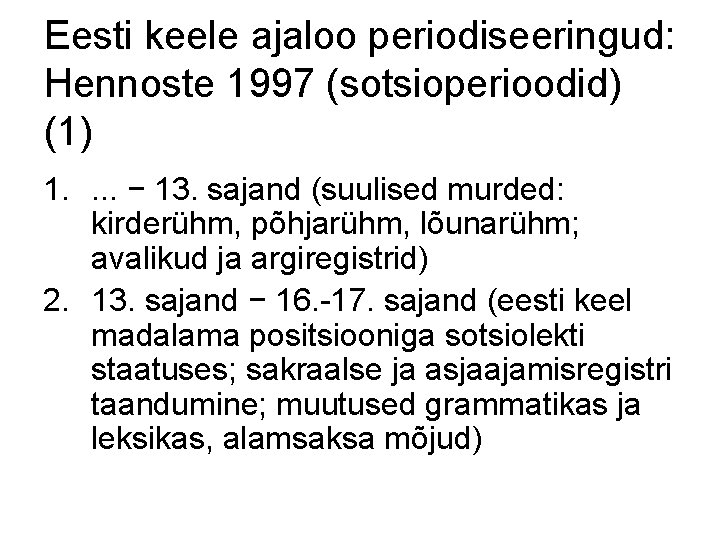 Eesti keele ajaloo periodiseeringud: Hennoste 1997 (sotsioperioodid) (1) 1. . − 13. sajand (suulised