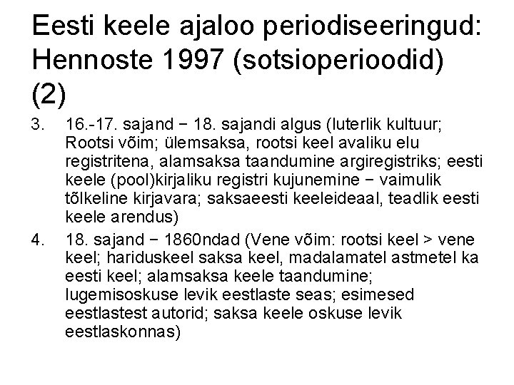 Eesti keele ajaloo periodiseeringud: Hennoste 1997 (sotsioperioodid) (2) 3. 4. 16. -17. sajand −