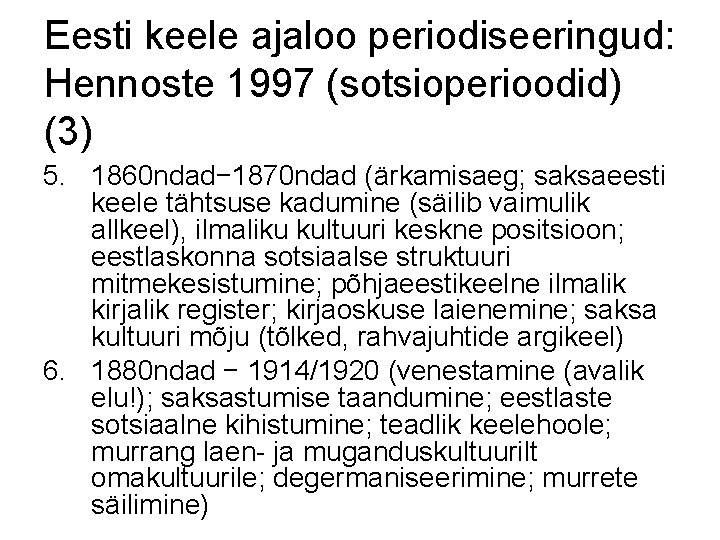 Eesti keele ajaloo periodiseeringud: Hennoste 1997 (sotsioperioodid) (3) 5. 1860 ndad− 1870 ndad (ärkamisaeg;