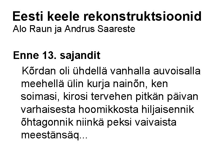 Eesti keele rekonstruktsioonid Alo Raun ja Andrus Saareste Enne 13. sajandit Kõrdan oli ühdellä