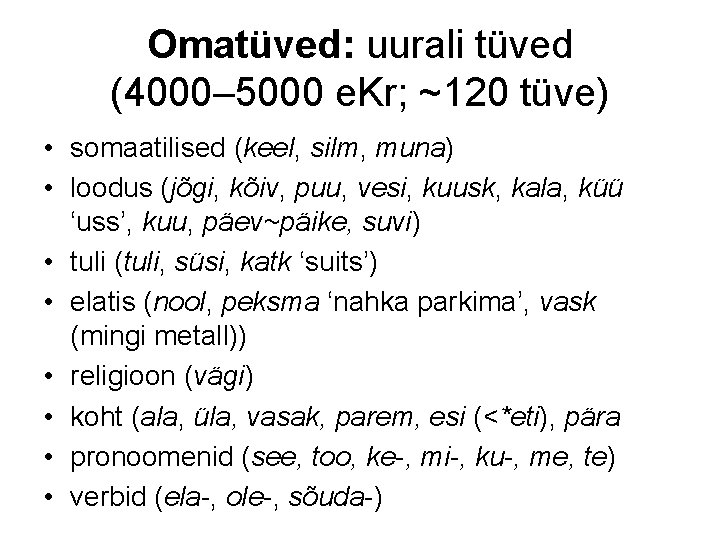 Omatüved: uurali tüved (4000– 5000 e. Kr; ~120 tüve) • somaatilised (keel, silm, muna)