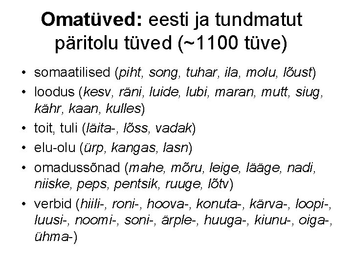 Omatüved: eesti ja tundmatut päritolu tüved (~1100 tüve) • somaatilised (piht, song, tuhar, ila,