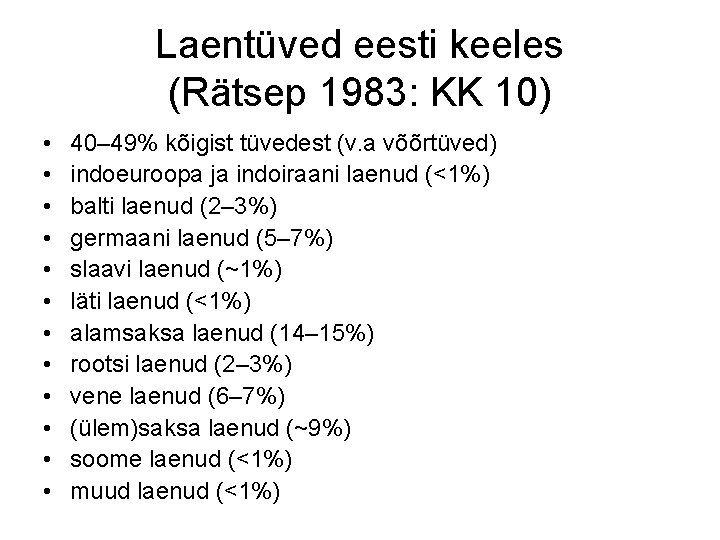 Laentüved eesti keeles (Rätsep 1983: KK 10) • • • 40– 49% kõigist tüvedest