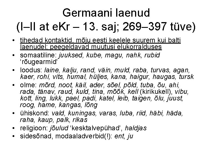 Germaani laenud (I–II at e. Kr – 13. saj; 269– 397 tüve) • tihedad