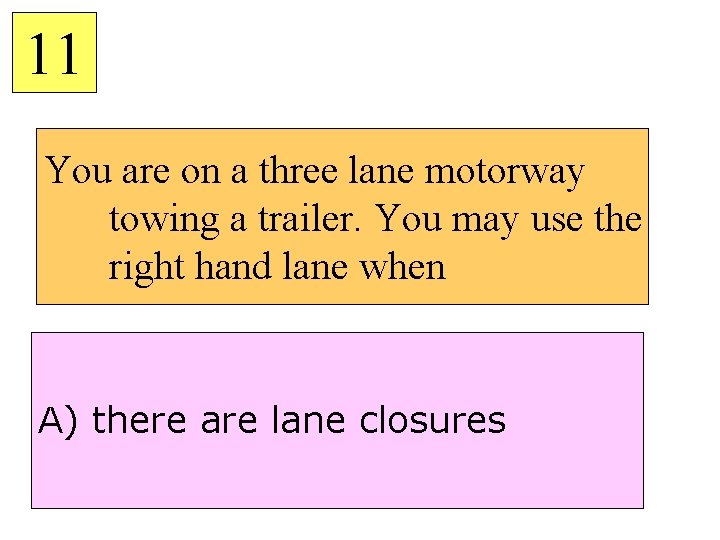 11 You are on a three lane motorway towing a trailer. You may use