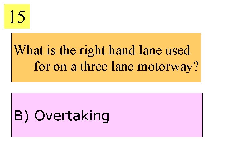 15 What is the right hand lane used for on a three lane motorway?