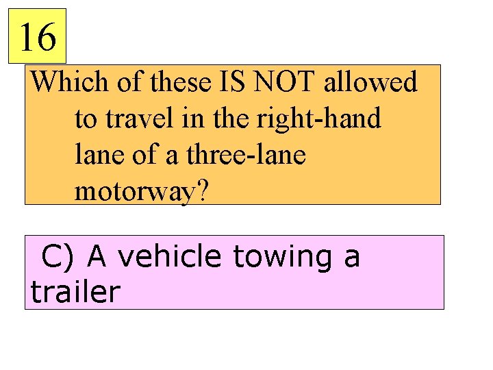 16 Which of these IS NOT allowed to travel in the right-hand lane of