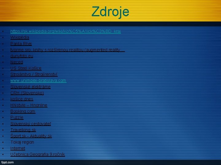 Zdroje • • • • • • https: //sk. wikipedia. org/wiki/Ko%C 5%A 1 ick%C