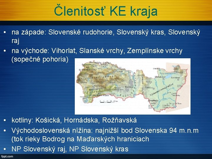 Členitosť KE kraja • na západe: Slovenské rudohorie, Slovenský kras, Slovenský raj • na