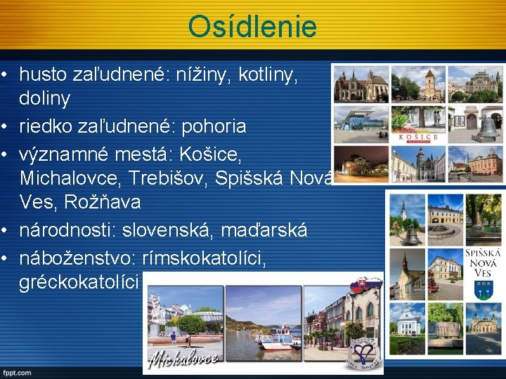 Osídlenie • husto zaľudnené: nížiny, kotliny, doliny • riedko zaľudnené: pohoria • významné mestá: