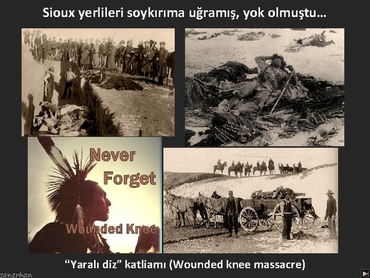 canerhan Sioux yerlileri soykırıma uğramış, yok olmuştu… “Yaralı diz” katliamı (Wounded knee massacre) 