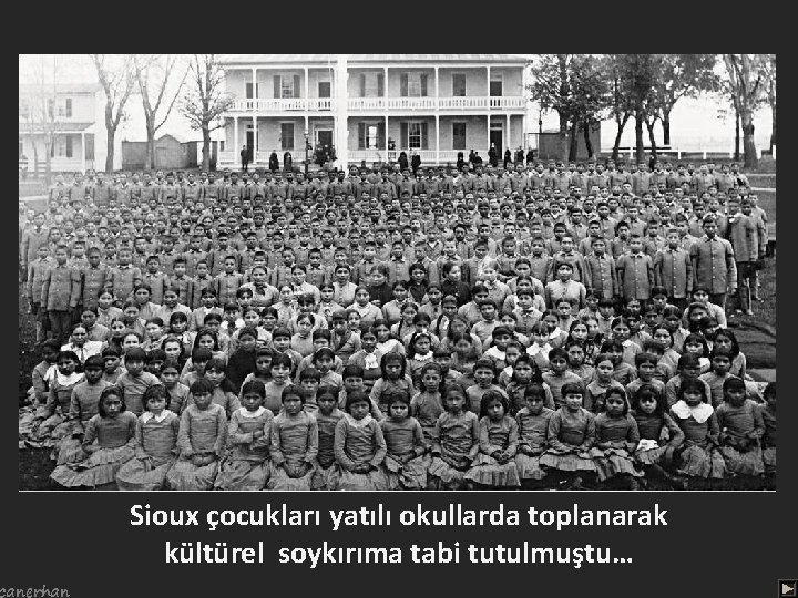 canerhan Sioux çocukları yatılı okullarda toplanarak kültürel soykırıma tabi tutulmuştu… 