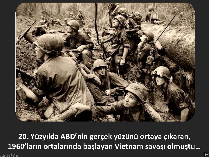 20. Yüzyılda ABD’nin gerçek yüzünü ortaya çıkaran, 1960’ların ortalarında başlayan Vietnam savaşı olmuştu… canerhan