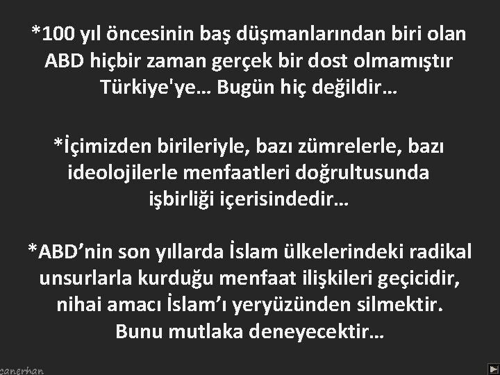 *100 yıl öncesinin baş düşmanlarından biri olan ABD hiçbir zaman gerçek bir dost olmamıştır