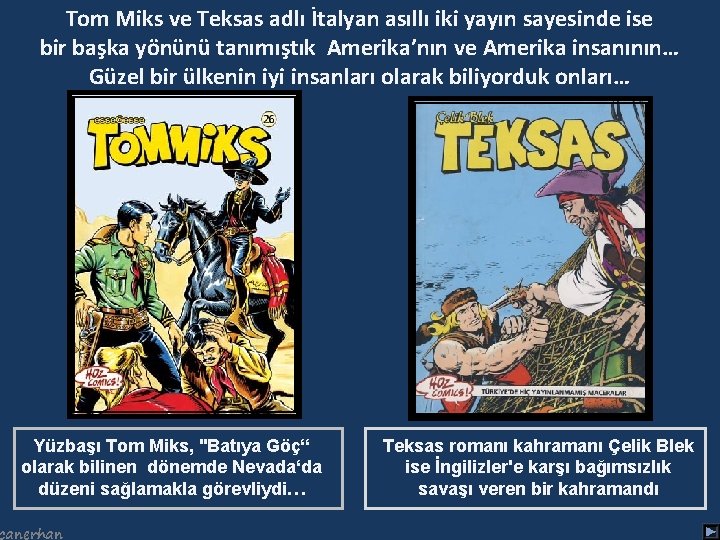 Tom Miks ve Teksas adlı İtalyan asıllı iki yayın sayesinde ise bir başka yönünü