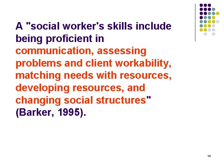 A "social worker's skills include being proficient in communication, assessing problems and client workability,