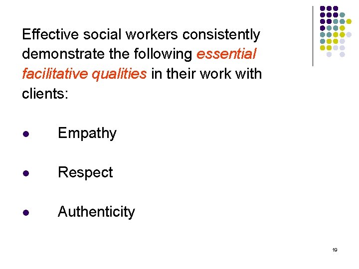 Effective social workers consistently demonstrate the following essential facilitative qualities in their work with