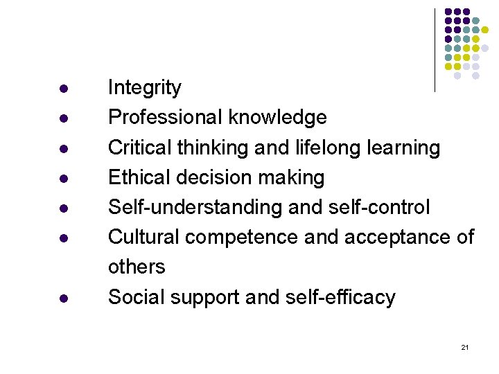 l l l l Integrity Professional knowledge Critical thinking and lifelong learning Ethical decision