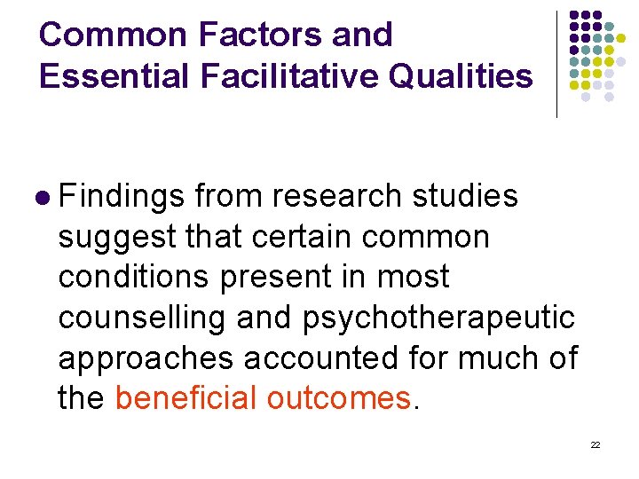 Common Factors and Essential Facilitative Qualities l Findings from research studies suggest that certain