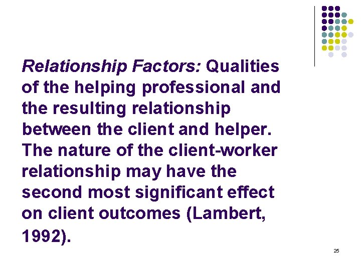 Relationship Factors: Qualities of the helping professional and the resulting relationship between the client