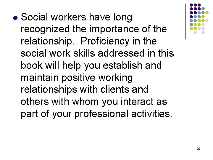 l Social workers have long recognized the importance of the relationship. Proficiency in the