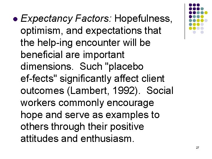 l Expectancy Factors: Hopefulness, optimism, and expectations that the help ing encounter will be