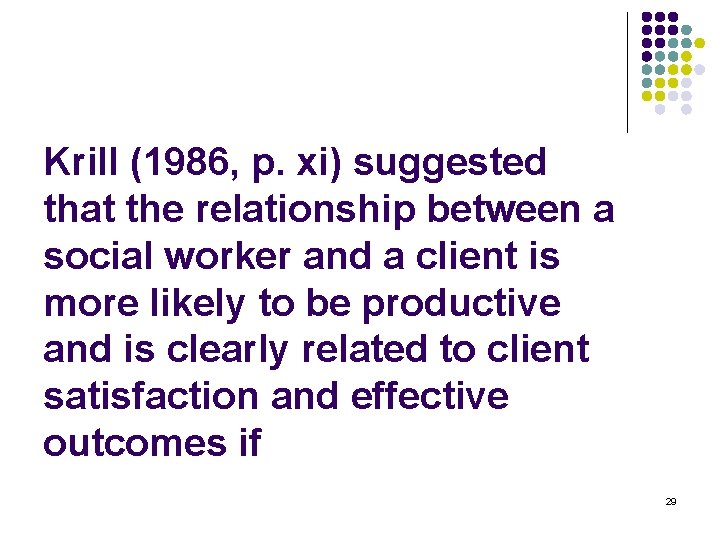 Krill (1986, p. xi) suggested that the relationship between a social worker and a