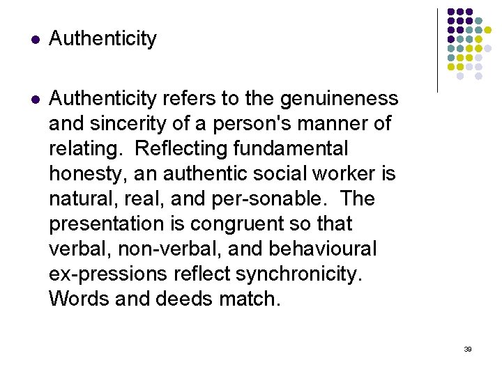 l Authenticity refers to the genuineness and sincerity of a person's manner of relating.
