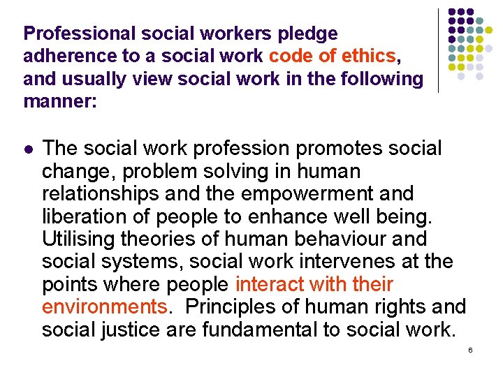 Professional social workers pledge adherence to a social work code of ethics, and usually