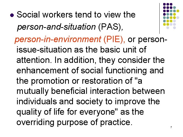 l Social workers tend to view the person-and -situation (PAS), person-in-environment (PIE), or person