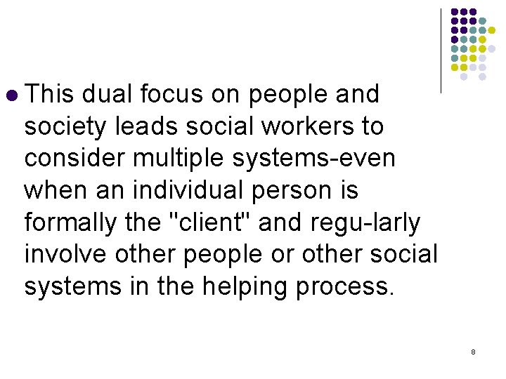 l This dual focus on people and society leads social workers to consider multiple