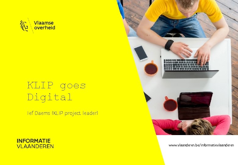 KLIP goes Digital Jef Daems (KLIP project leader) www. vlaanderen. be/informatievlaanderen 