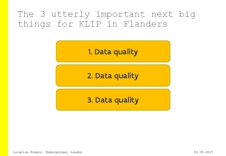 The 3 utterly important next big things for KLIP in Flanders 1. Data quality