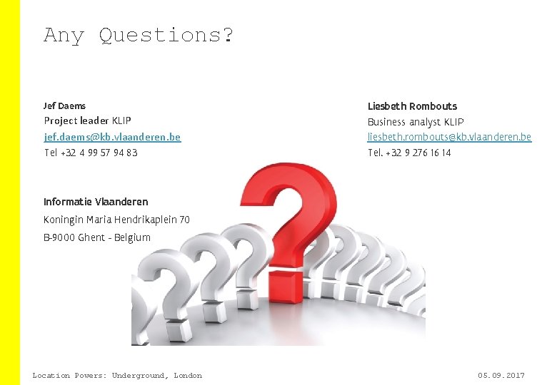 Any Questions? Jef Daems Project leader KLIP jef. daems@kb. vlaanderen. be Tel +32 4