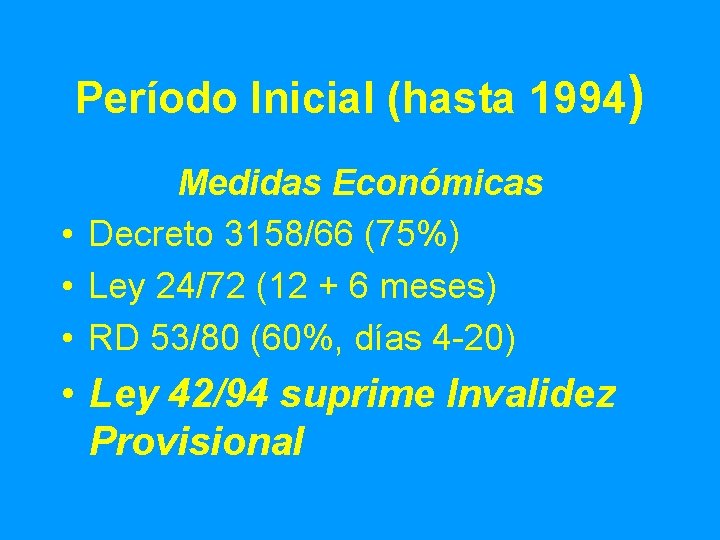 Período Inicial (hasta 1994) Medidas Económicas • Decreto 3158/66 (75%) • Ley 24/72 (12